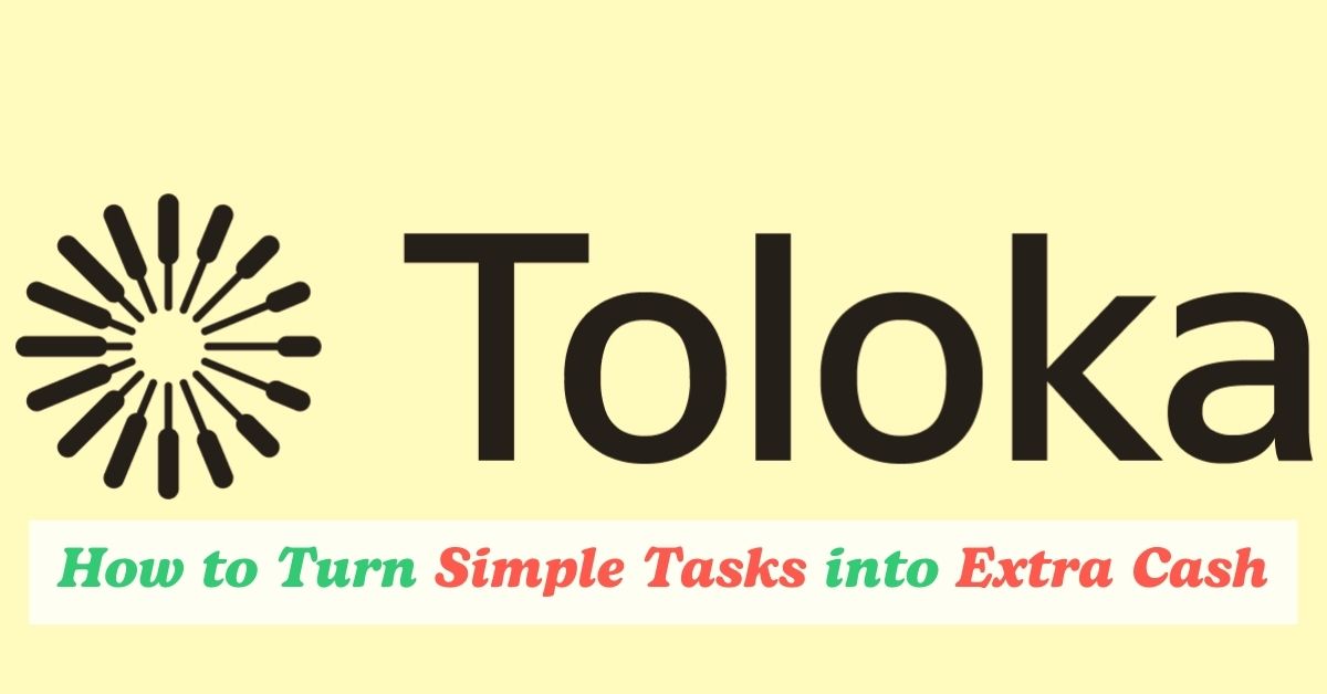 Making Money on Toloka: How to Turn Simple Tasks into Extra Cash