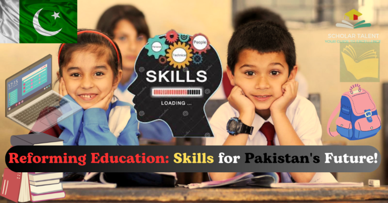 Need for Educational Reform in Pakistan: Bridging the Skills Gap for the Future